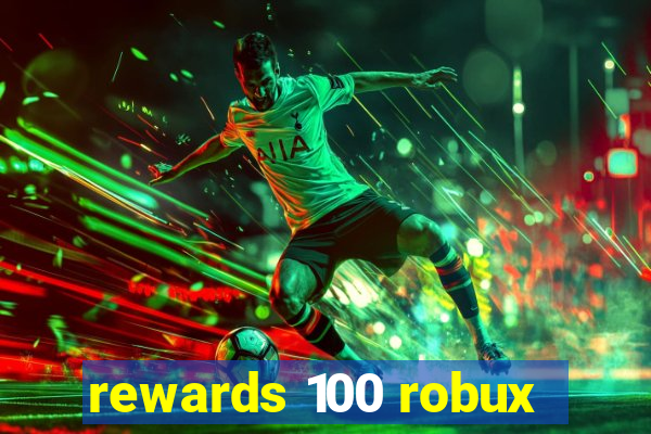 rewards 100 robux